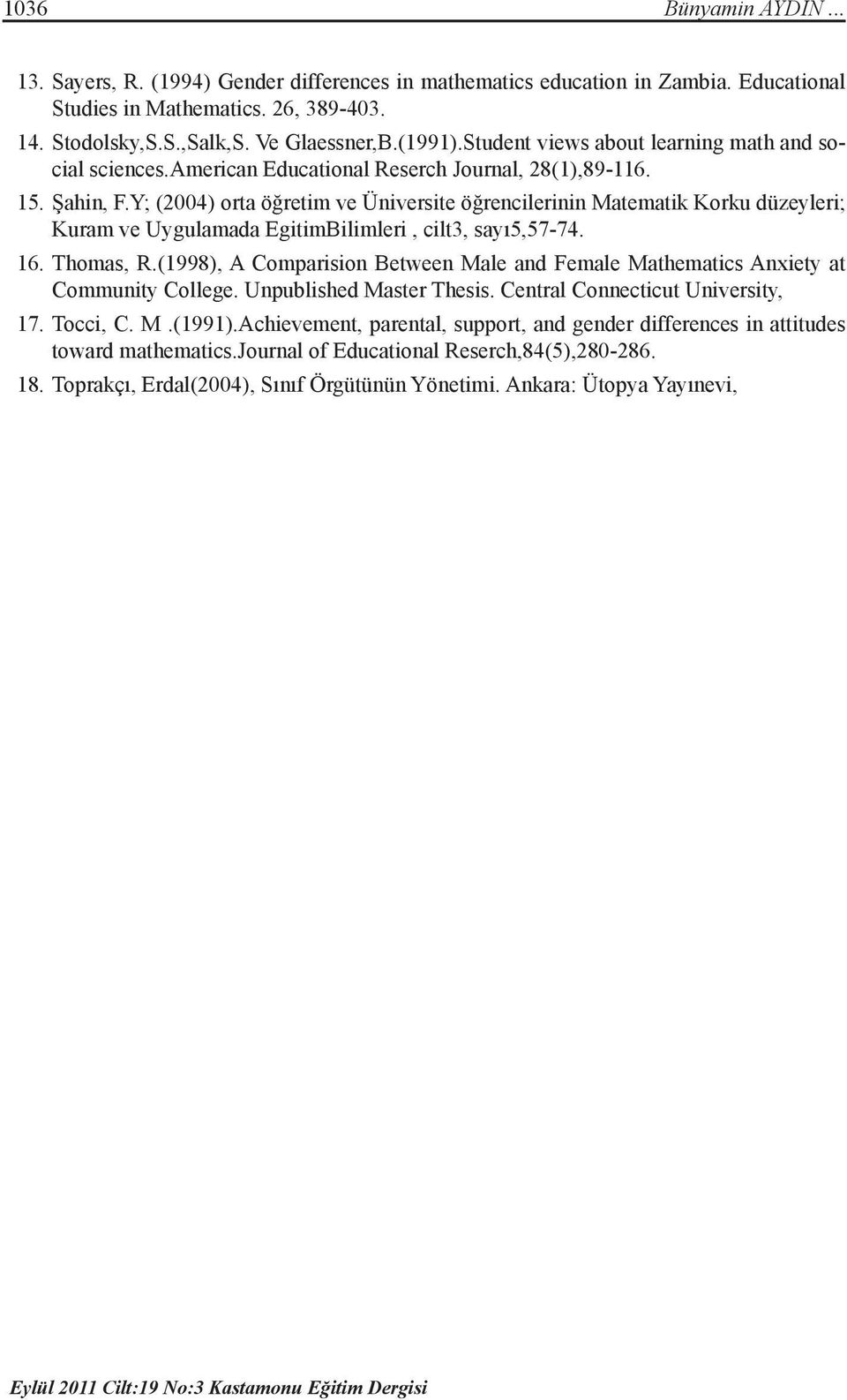 Y; (2004) orta öğretim ve Üniversite öğrencilerinin Matematik Korku düzeyleri; Kuram ve Uygulamada EgitimBilimleri, cilt3, sayı5,57-74. 16. Thomas, R.