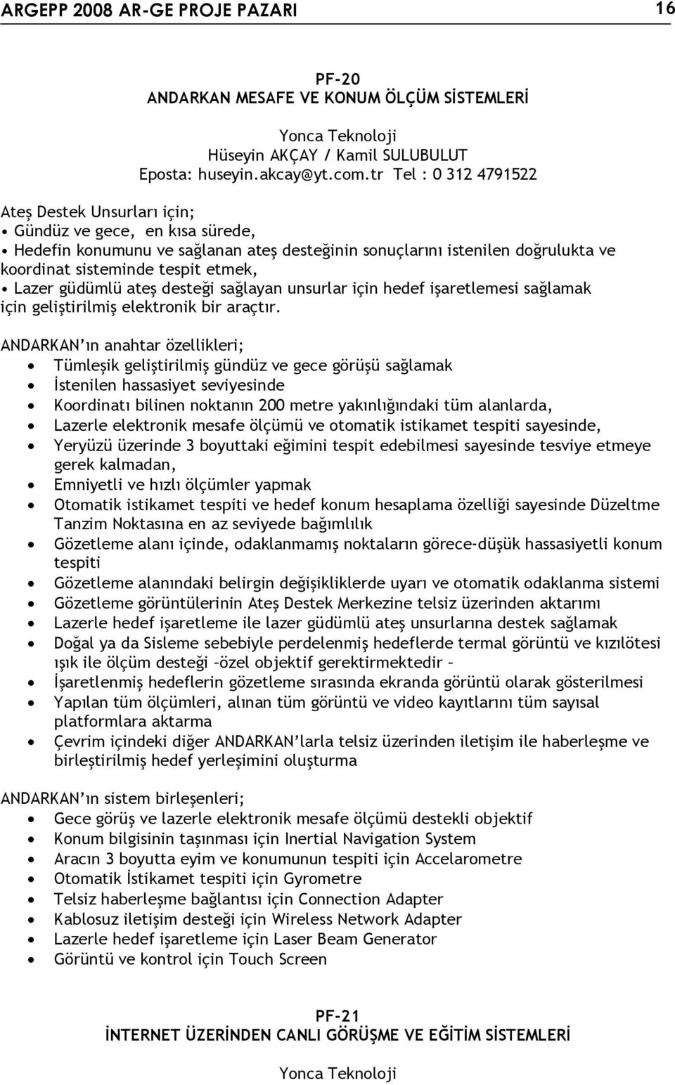 Lazer güdümlü ateş desteği sağlayan unsurlar için hedef işaretlemesi sağlamak için geliştirilmiş elektronik bir araçtır.