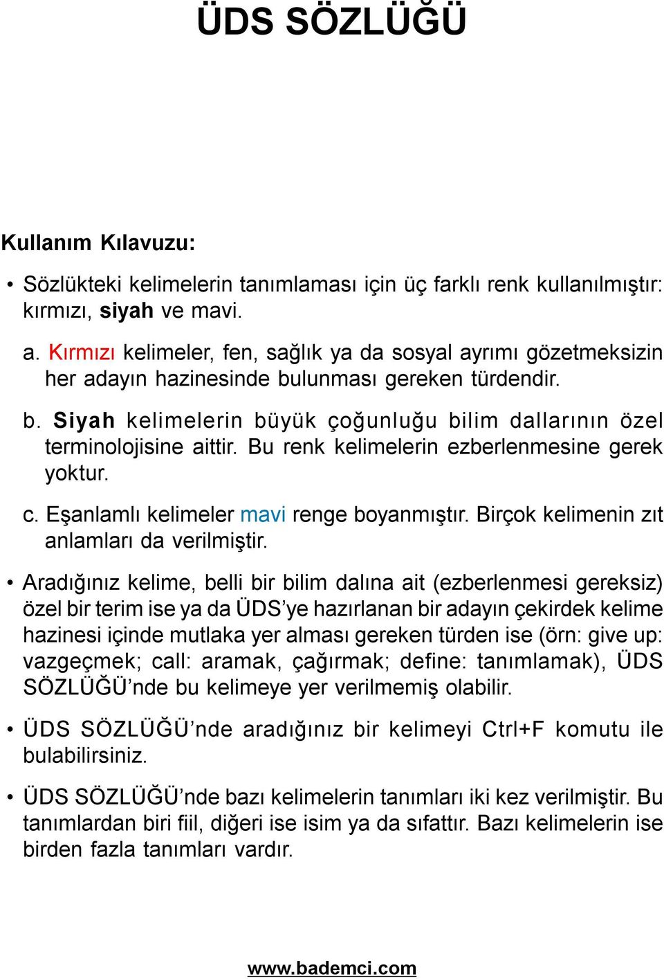 Bu renk kelimelerin ezberlenmesine gerek yoktur. c. Eşanlamlı kelimeler mavi renge boyanmıştır. Birçok kelimenin zıt anlamları da verilmiştir.