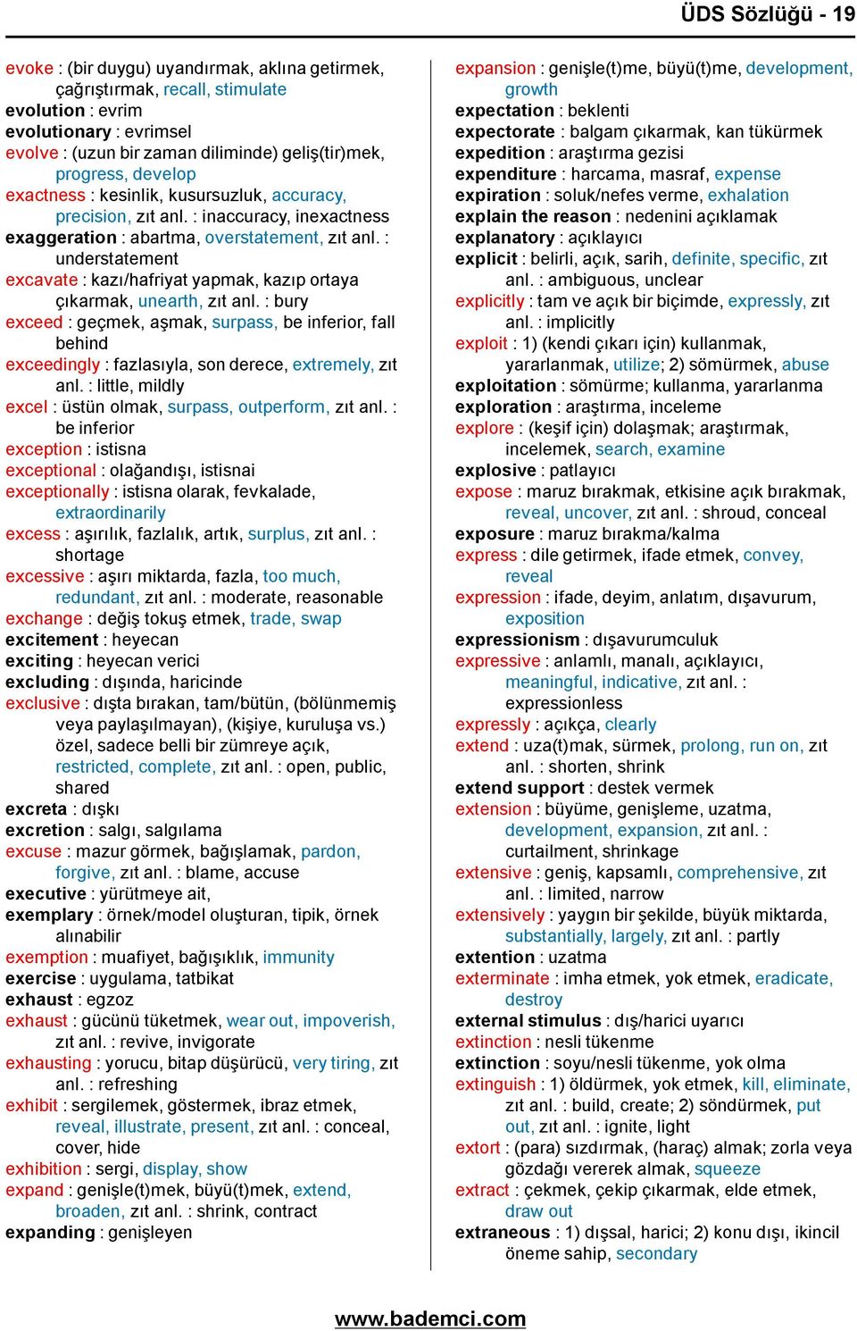 : understatement excavate : kazı/hafriyat yapmak, kazıp ortaya çıkarmak, unearth, zıt anl.