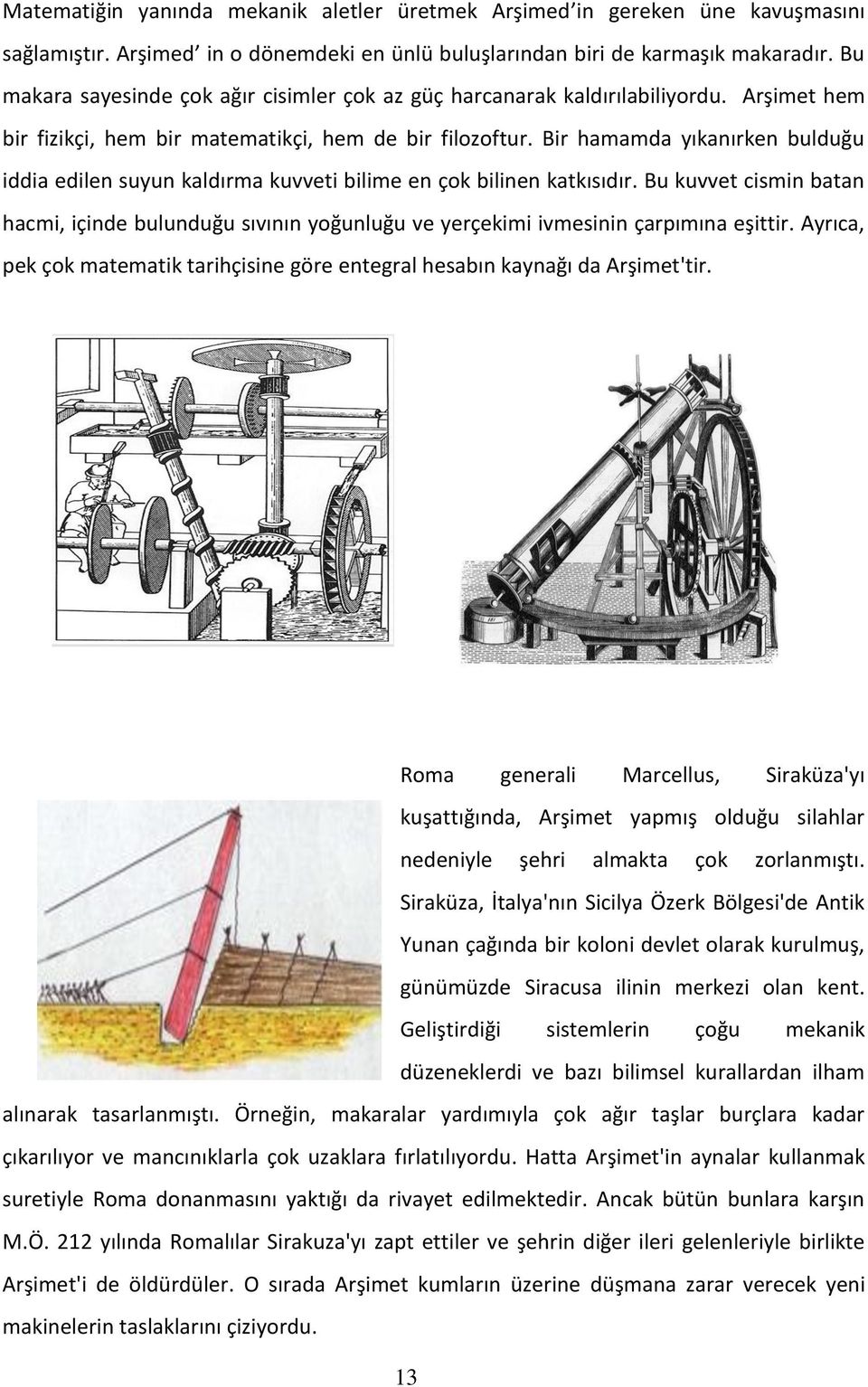 Bir hamamda yıkanırken bulduğu iddia edilen suyun kaldırma kuvveti bilime en çok bilinen katkısıdır.