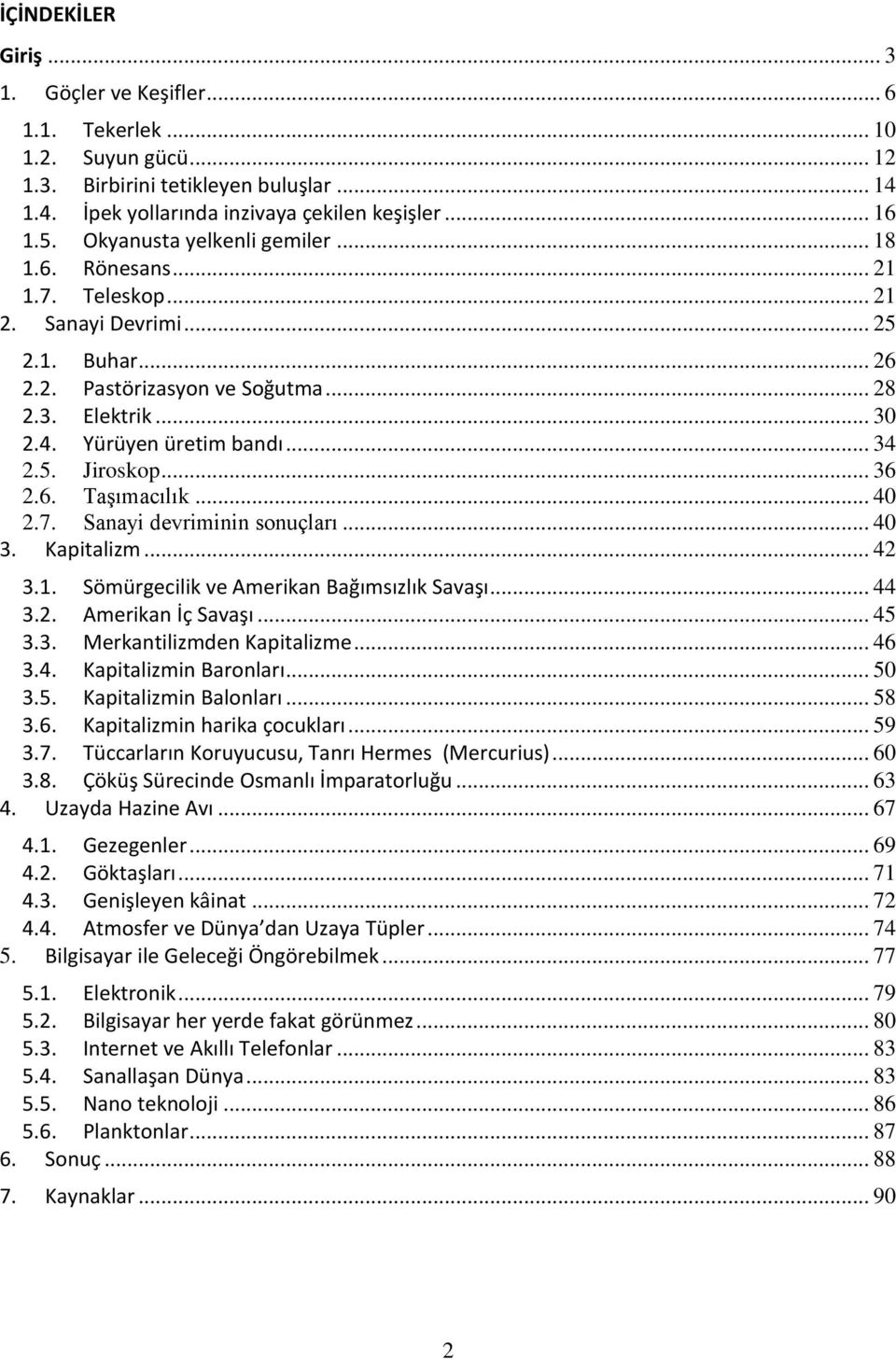 .. 34 2.5. Jiroskop... 36 2.6. Taşımacılık... 40 2.7. Sanayi devriminin sonuçları... 40 3. Kapitalizm... 42 3.1. Sömürgecilik ve Amerikan Bağımsızlık Savaşı... 44 3.2. Amerikan İç Savaşı... 45 3.3. Merkantilizmden Kapitalizme.