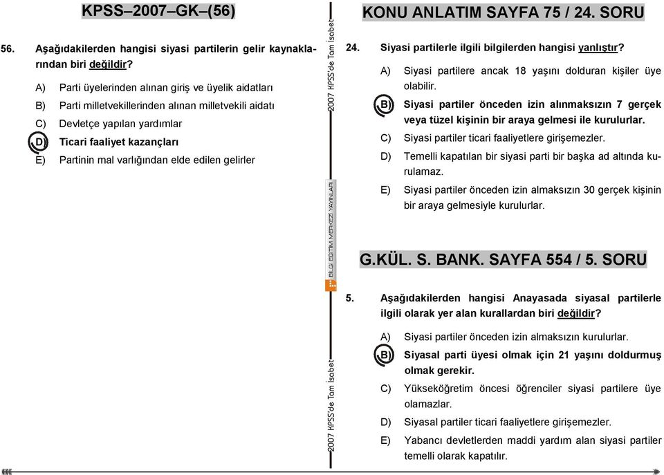 elde edilen gelirler 24. Siyasi partilerle ilgili bilgilerden hangisi yanlıştır? A) Siyasi partilere ancak 18 yaşını dolduran kişiler üye olabilir.