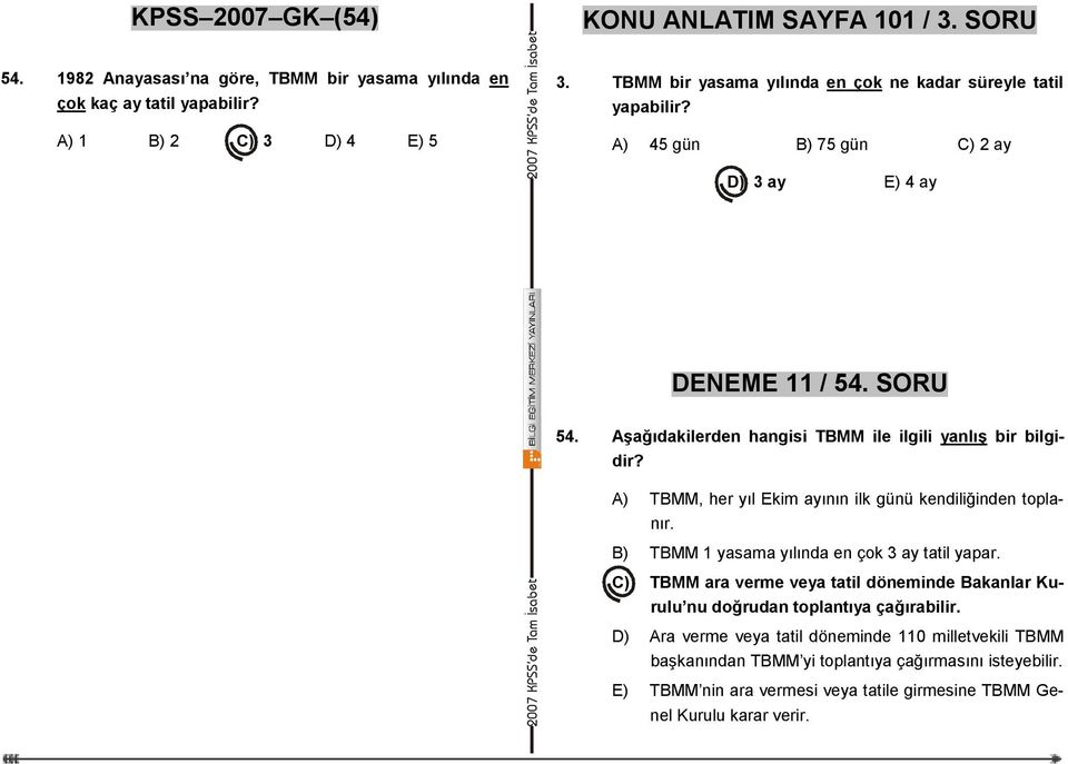 Aşağıdakilerden hangisi TBMM ile ilgili yanlış bir bilgidir? A) TBMM, her yıl Ekim ayının ilk günü kendiliğinden toplanır. B) TBMM 1 yasama yılında en çok 3 ay tatil yapar.