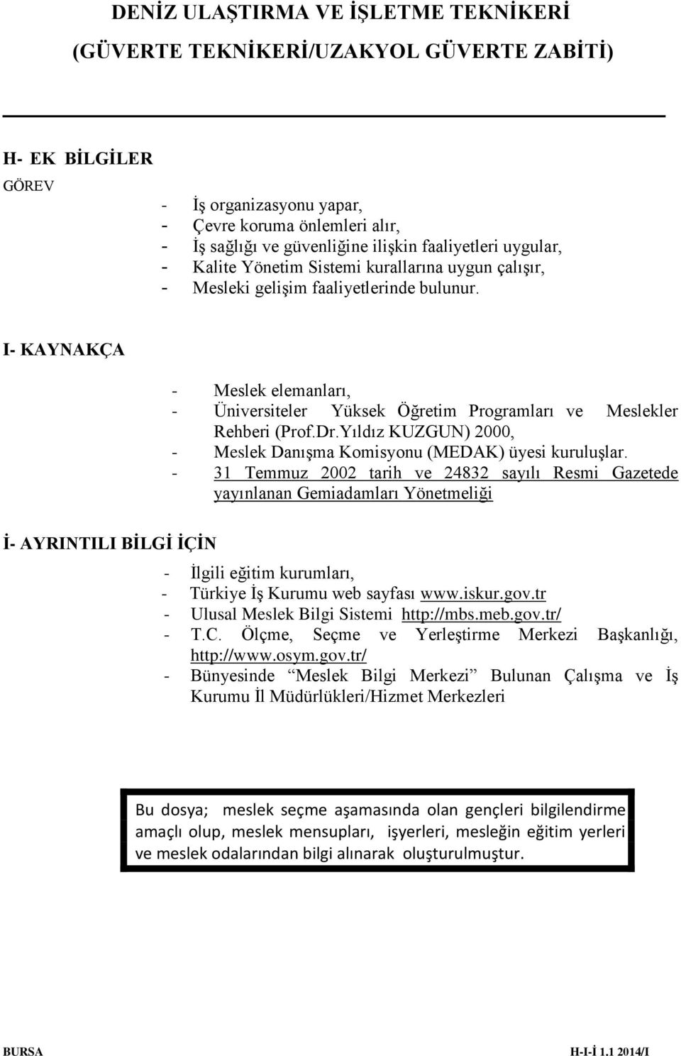 Yıldız KUZGUN) 2000, - Meslek Danışma Komisyonu (MEDAK) üyesi kuruluşlar.