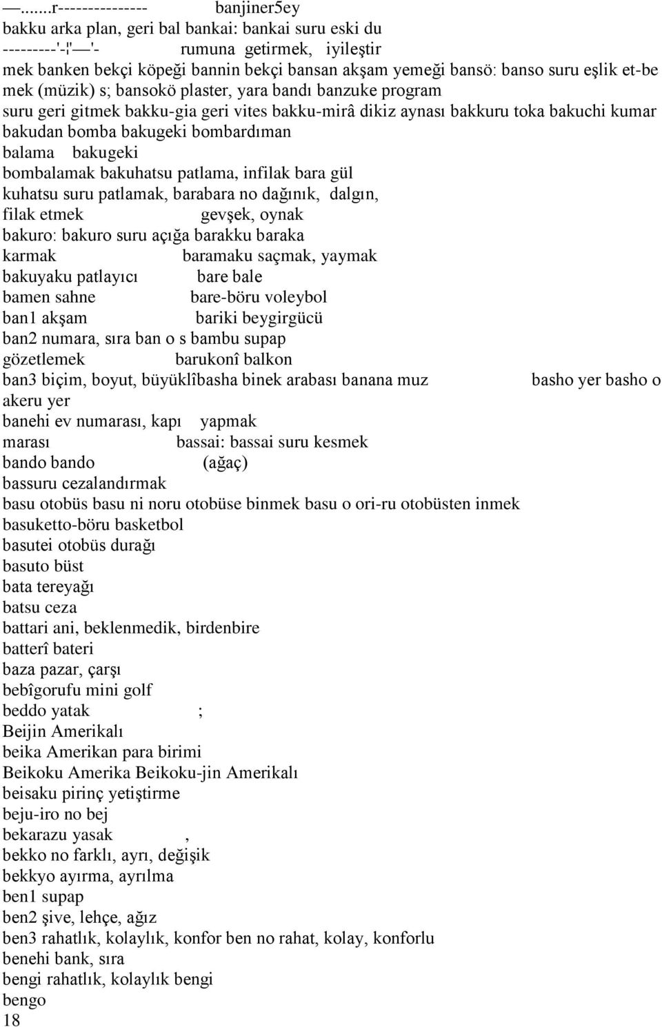 yer bassai: bassai suru kesmek basu otobüs basu ni noru otobüse binmek basu o ori-ru otobüsten inmek basuketto-böru basketbol basuto büst batsu ceza battari ani,