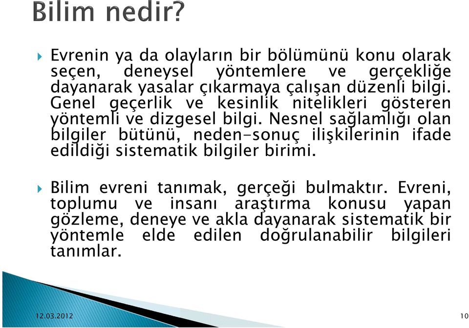 Nesnel sağlamlığı olan bilgiler bütünü, neden-sonuç ilişkilerinin ifade edildiği sistematik bilgiler birimi.