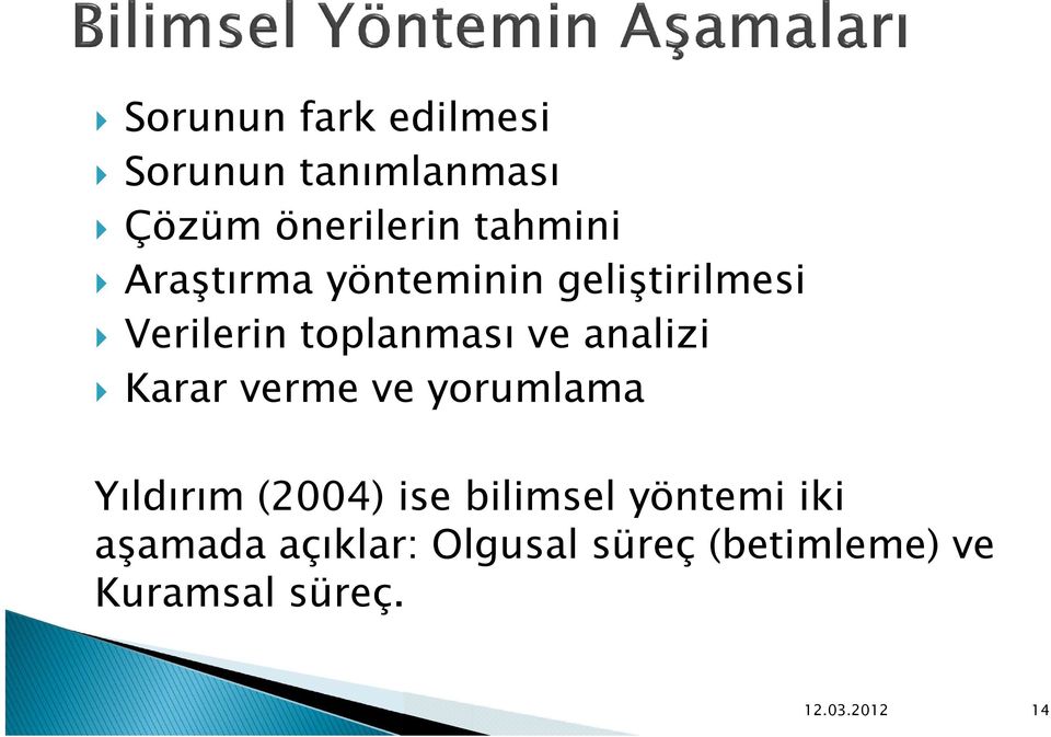 Karar verme ve yorumlama Yıldırım (2004) ise bilimsel yöntemi iki