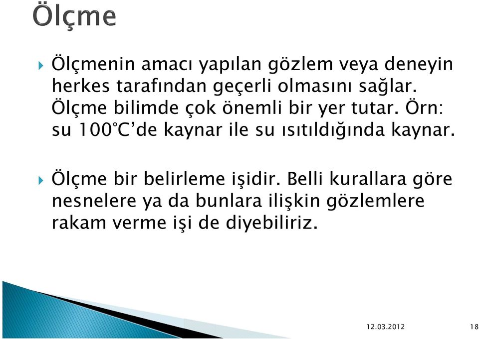 Örn: su 100 C de kaynar ile su ısıtıldığında kaynar.