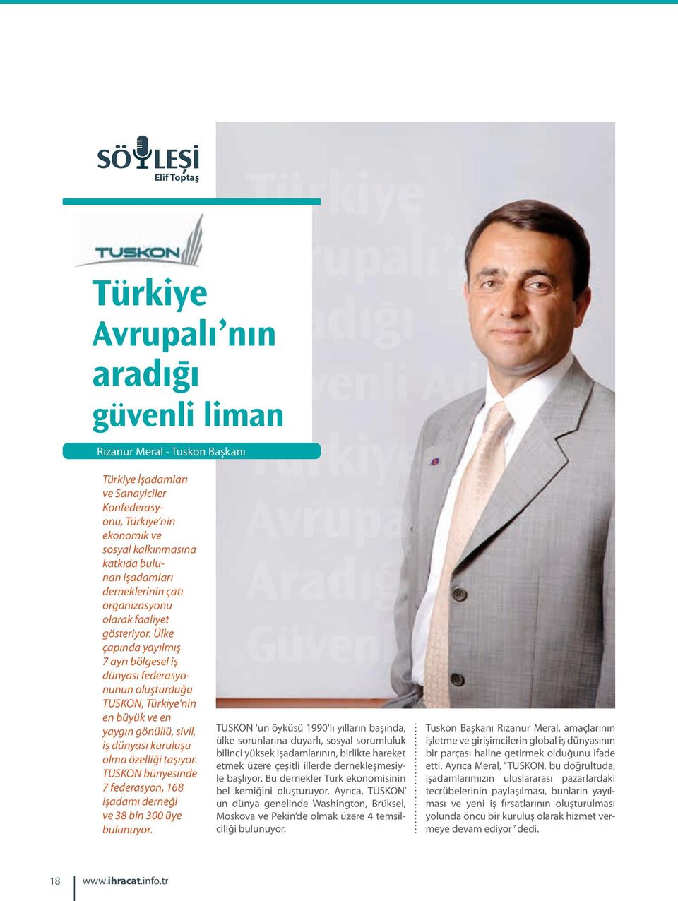 Ülke çapında yayılmış 7 ayrı bölgesel iş dünyası federasyonunun oluşturduğu TUSKON, Türkiye'nin en büyük ve en yaygın gönüllü, sivil, iş dünyası kuruluşu olma özelliği taşıyor.