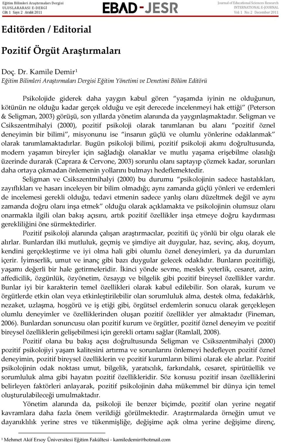 olduğu ve eşit derecede incelenmeyi hak ettiği (Peterson & Seligman, 2003) görüşü, son yıllarda yönetim alanında da yaygınlaşmaktadır.