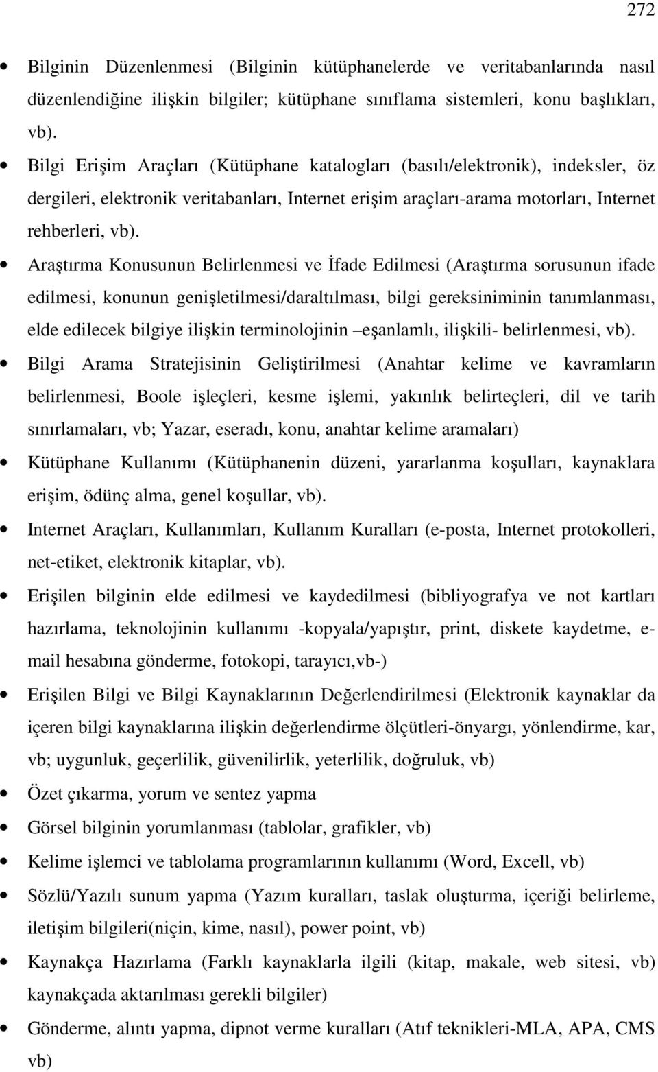 Araştırma Konusunun Belirlenmesi ve İfade Edilmesi (Araştırma sorusunun ifade edilmesi, konunun genişletilmesi/daraltılması, bilgi gereksiniminin tanımlanması, elde edilecek bilgiye ilişkin