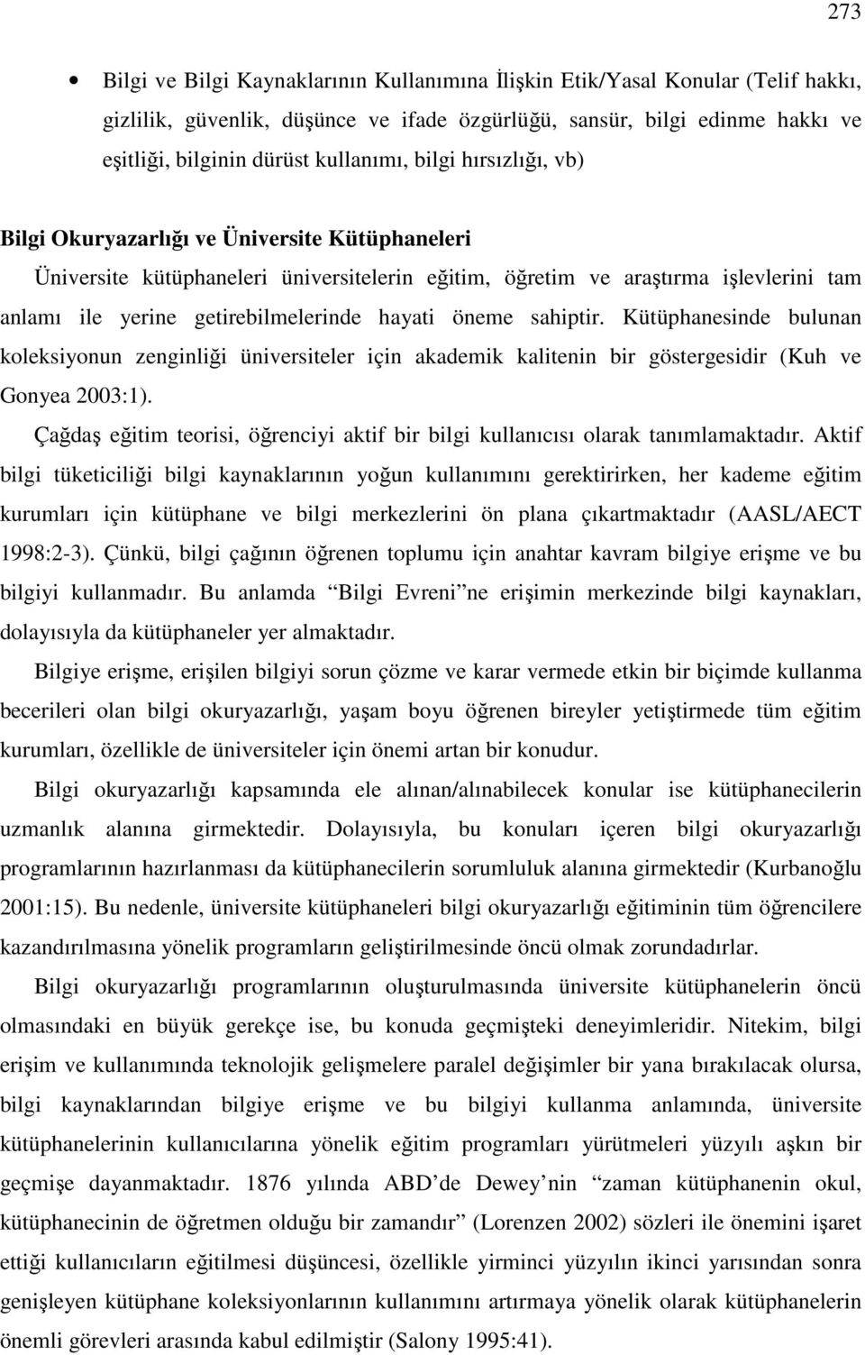 getirebilmelerinde hayati öneme sahiptir. Kütüphanesinde bulunan koleksiyonun zenginliği üniversiteler için akademik kalitenin bir göstergesidir (Kuh ve Gonyea 2003:1).