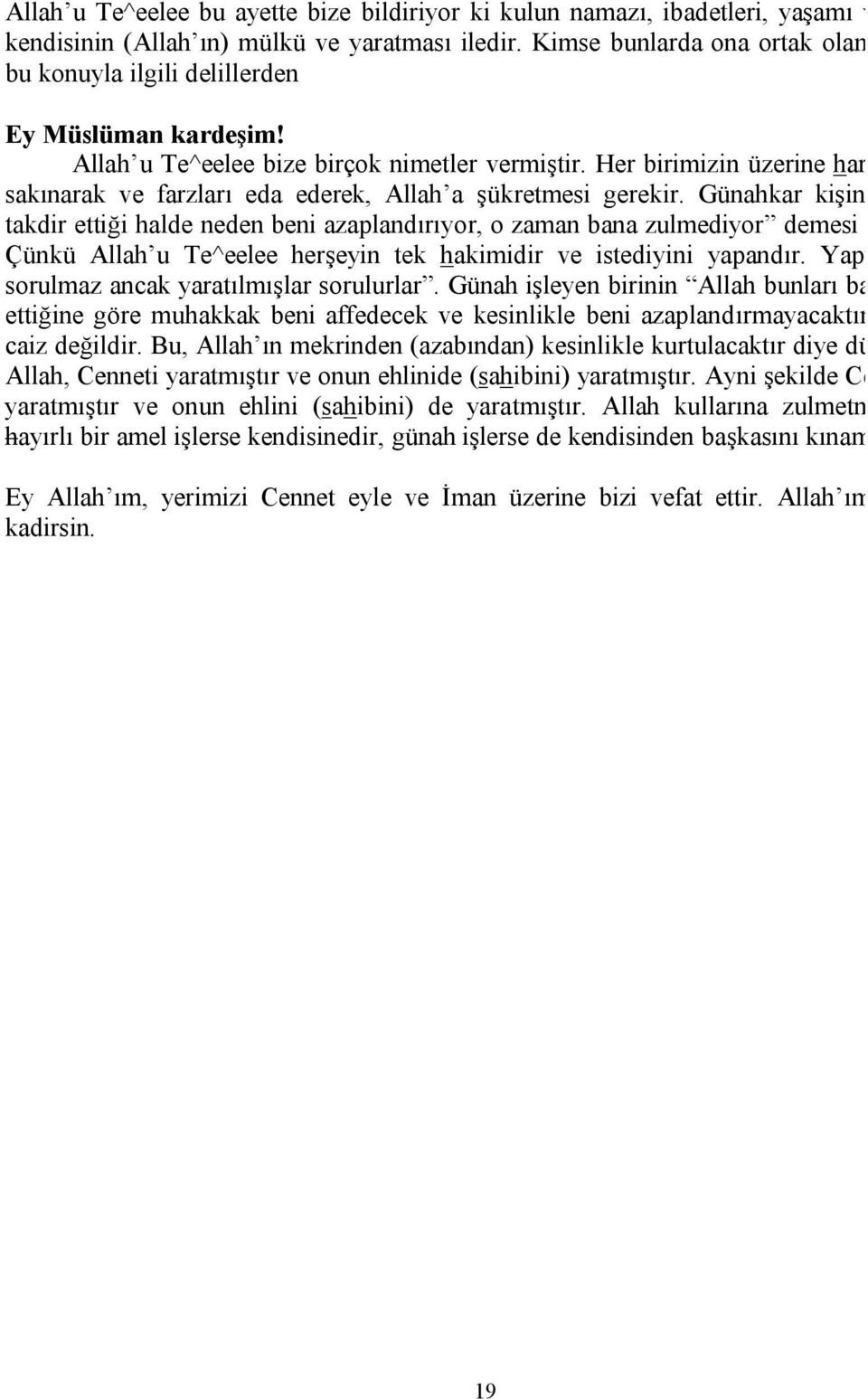 Her birimizin üzerine haramlardan sakınarak ve farzları eda ederek, Allah a şükretmesi gerekir.