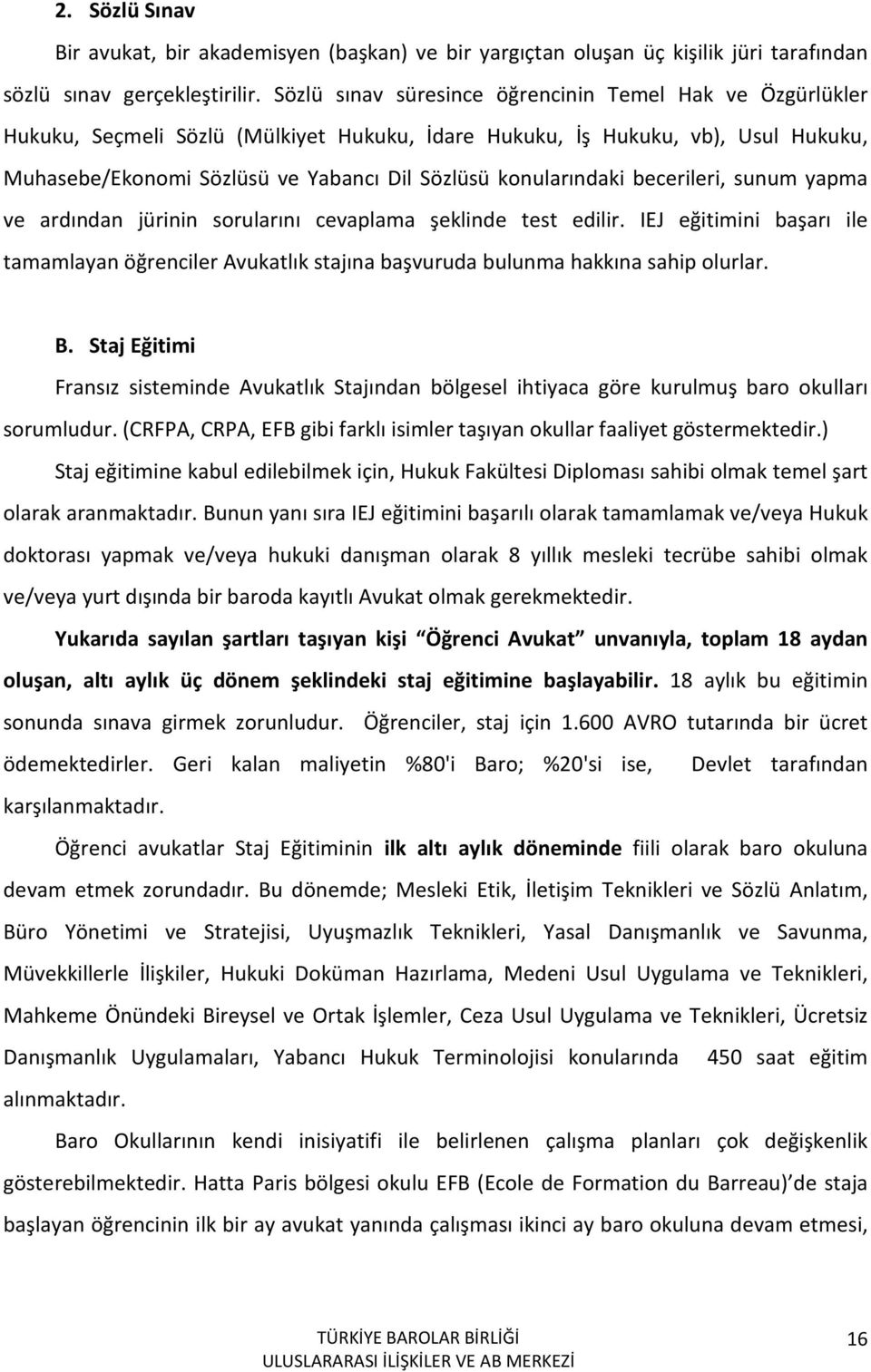 konularındaki becerileri, sunum yapma ve ardından jürinin sorularını cevaplama şeklinde test edilir.