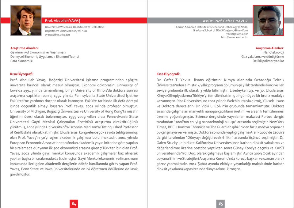 kr http://yavuz.kaist.ac.kr Gayrimenkul Ekonomisi ve Finansmanı Deneysel Ekonomi, Uygulamalı Ekonomi Teorisi Para ekonomisi Nanoteknoloji Gaz yakalama ve dönüştürme Delikli polimer yapılar Prof.