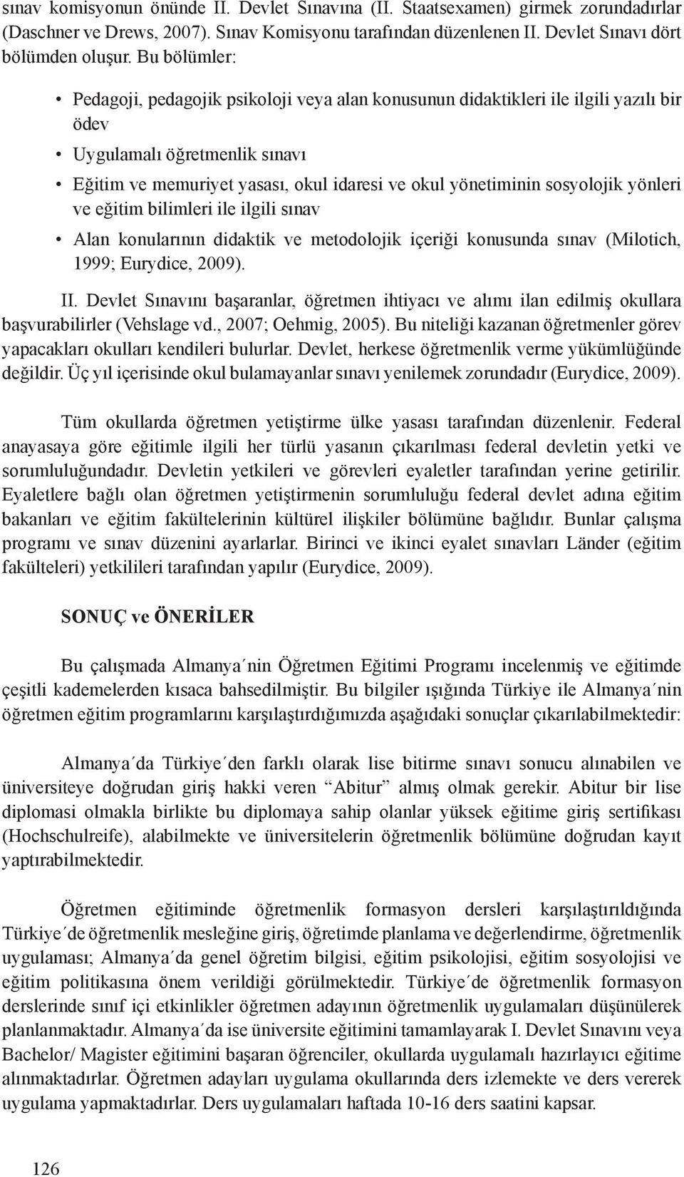 sosyolojik yönleri ve eğitim bilimleri ile ilgili sınav Alan konularının didaktik ve metodolojik içeriği konusunda sınav (Milotich, 1999; Eurydice, 2009). II.