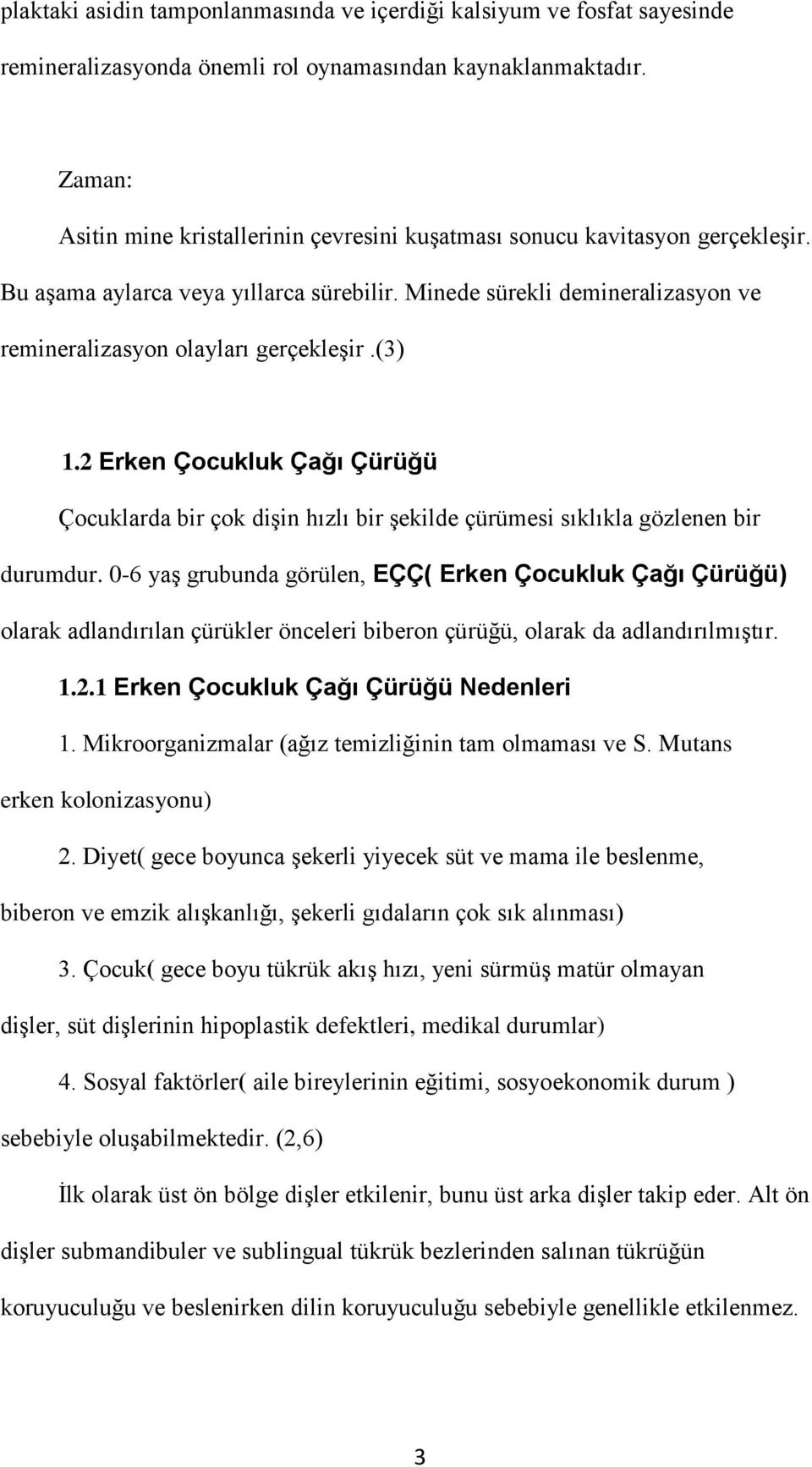 (3) 1.2 Erken Çocukluk Çağı Çürüğü Çocuklarda bir çok dişin hızlı bir şekilde çürümesi sıklıkla gözlenen bir durumdur.