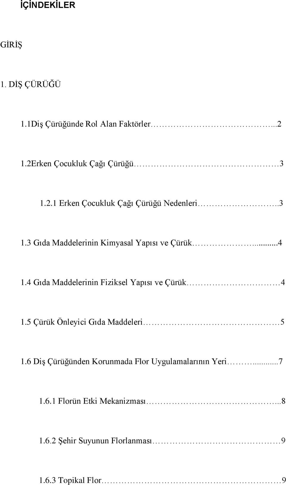 ..4 1.4 Gıda Maddelerinin Fiziksel Yapısı ve Çürük 4 1.5 Çürük Önleyici Gıda Maddeleri 5 1.