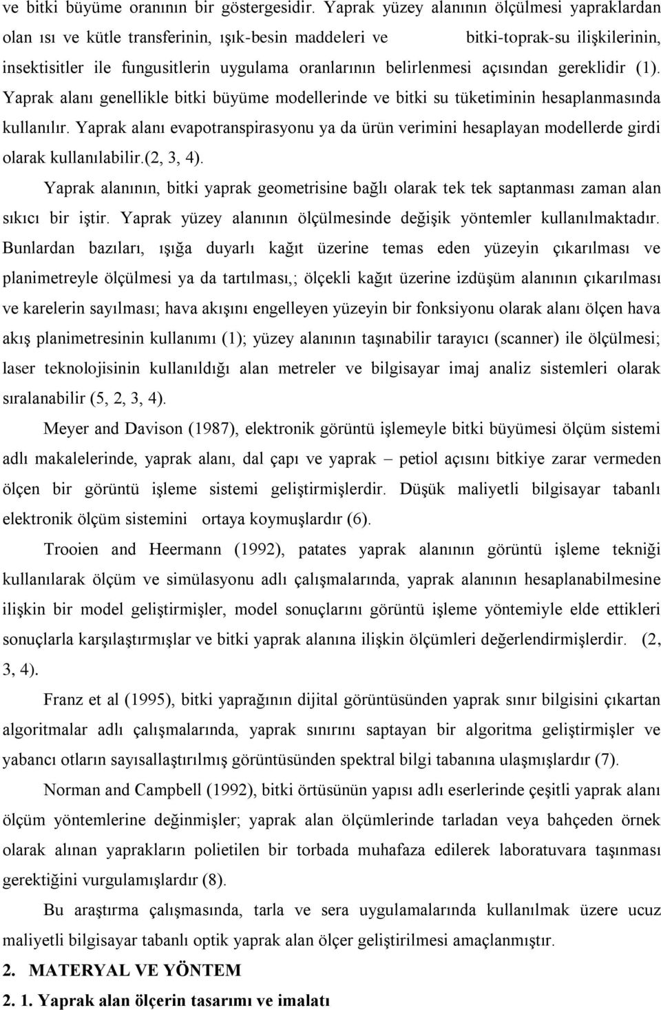 açısından gereklidir (1). Yaprak alanı genellikle bitki büyüme modellerinde ve bitki su tüketiminin hesaplanmasında kullanılır.