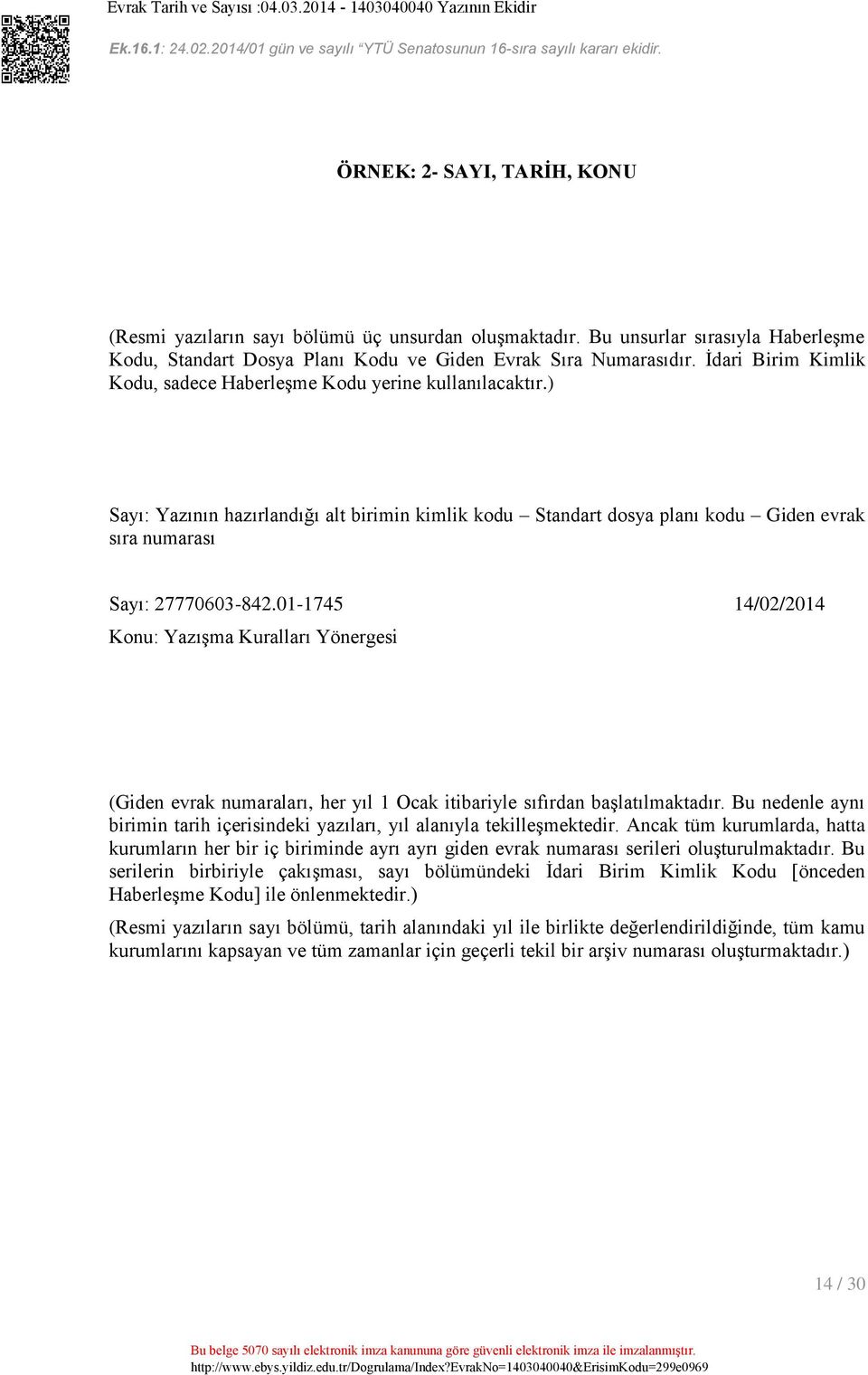 01-1745 14/02/2014 Konu: Yazışma Kuralları Yönergesi (Giden evrak numaraları, her yıl 1 Ocak itibariyle sıfırdan başlatılmaktadır.