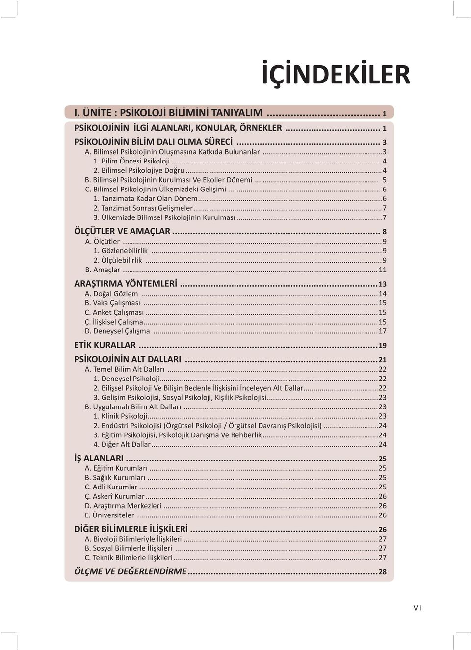 Bilimsel Psikolojinin Ülkemizdeki Gelişimi... 6 1. Tanzimata Kadar Olan Dönem...6 2. Tanzimat Sonrası Gelişmeler...7 3. Ülkemizde Bilimsel Psikolojinin Kurulması...7 ÖLÇÜTLER VE AMAÇLAR... 8 A.