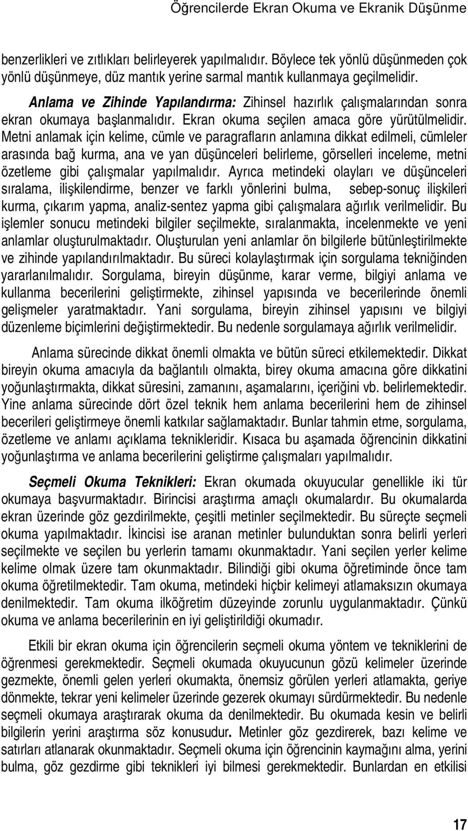 Anlama ve Zihinde Yapılandırma: Zihinsel hazırlık çalışmalarından sonra ekran okumaya başlanmalıdır. Ekran okuma seçilen amaca göre yürütülmelidir.