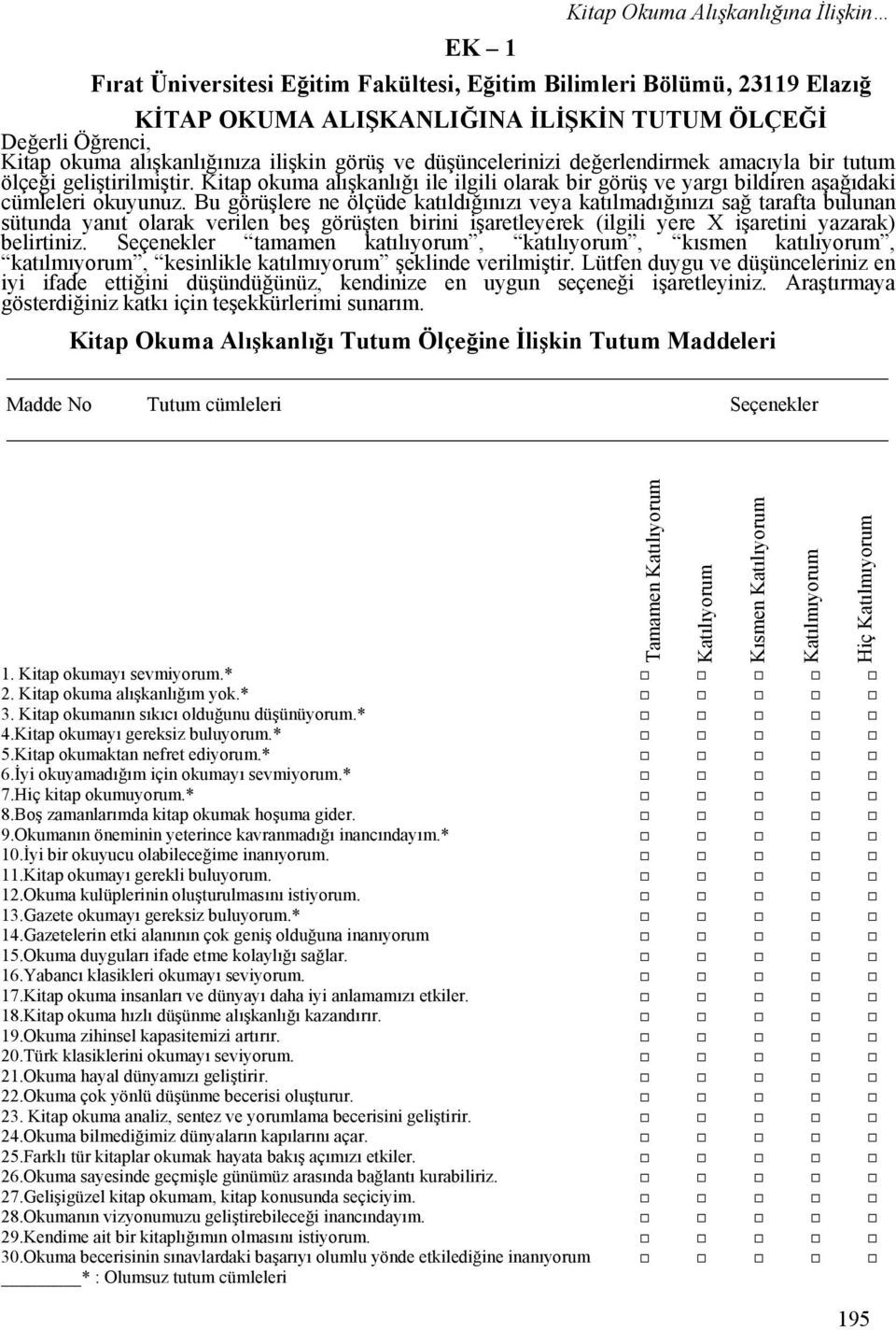 Kitap okuma alışkanlığı ile ilgili olarak bir görüş ve yargı bildiren aşağıdaki cümleleri okuyunuz.