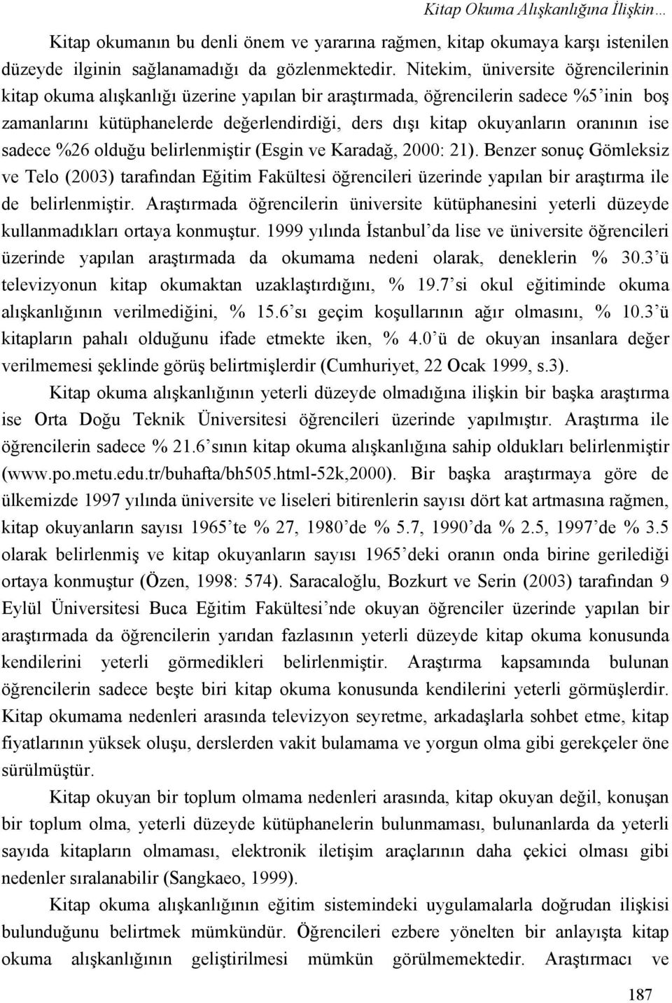 oranının ise sadece %26 olduğu belirlenmiştir (Esgin ve Karadağ, 2000: 21).