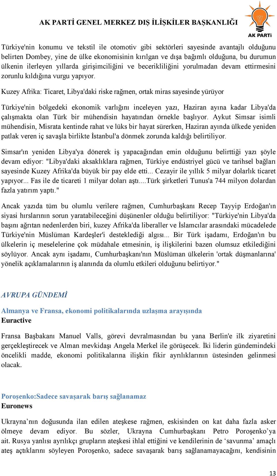 Kuzey Afrika: Ticaret, Libya'daki riske rağmen, ortak miras sayesinde yürüyor Türkiye'nin bölgedeki ekonomik varlığını inceleyen yazı, Haziran ayına kadar Libya'da çalışmakta olan Türk bir mühendisin