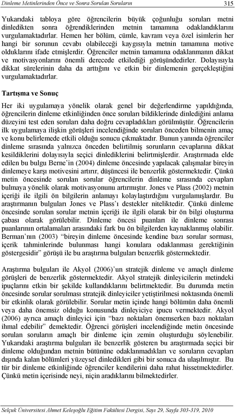 Öğrenciler metnin tamamına odaklanmanın dikkat ve motivasyonlarını önemli derecede etkilediği görüşündedirler.