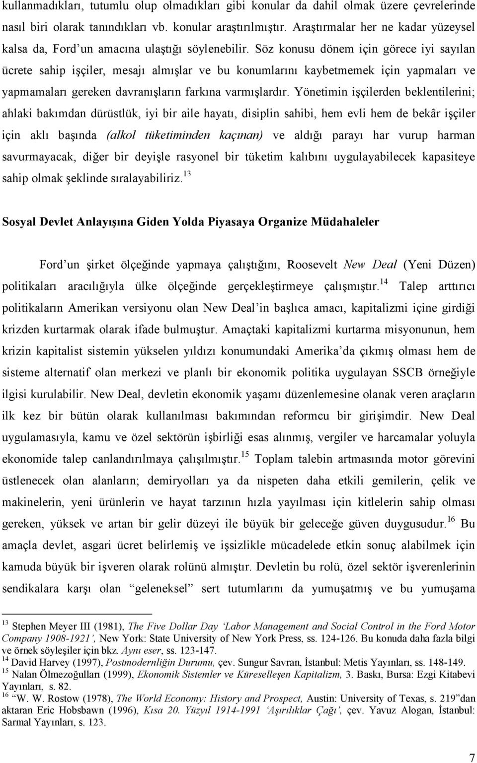 Söz konusu dönem için görece iyi sayılan ücrete sahip işçiler, mesajı almışlar ve bu konumlarını kaybetmemek için yapmaları ve yapmamaları gereken davranışların farkına varmışlardır.