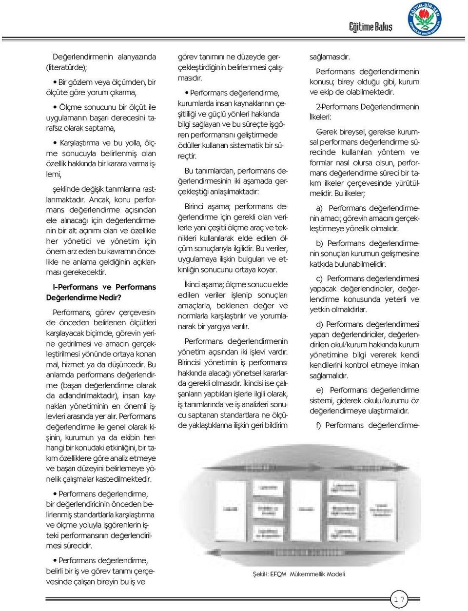 Ancak, konu performans de erlendirme aç s ndan ele al naca için de erlendirmenin bir alt aç n m olan ve özellikle her yönetici ve yönetim için önem arz eden bu kavram n öncelikle ne anlama geldi inin