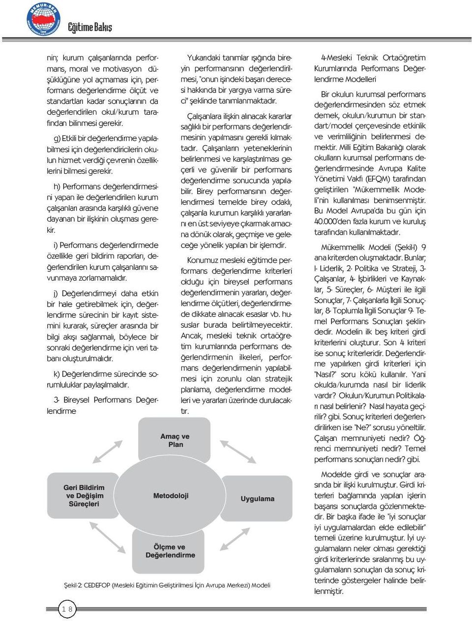 h) Performans de erlendirmesini yapan ile de erlendirilen kurum çal flanlar aras nda karfl l kl güvene dayanan bir iliflkinin oluflmas gerekir.