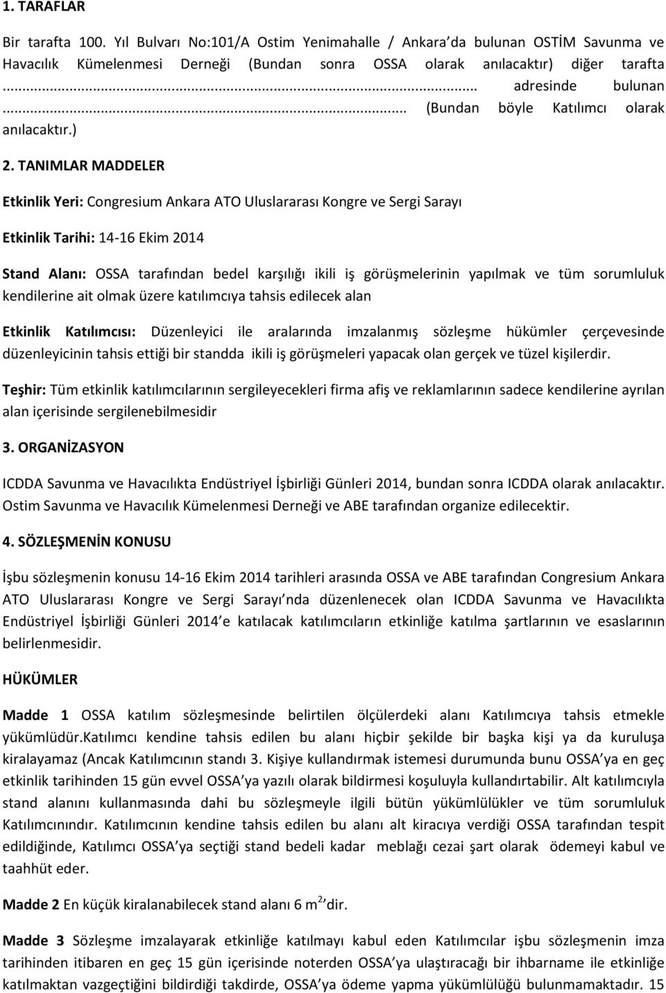 TANIMLAR MADDELER Etkinlik Yeri: Congresium Ankara ATO Uluslararası Kongre ve Sergi Sarayı Etkinlik Tarihi: 14-16 Ekim 2014 Stand Alanı: OSSA tarafından bedel karşılığı ikili iş görüşmelerinin