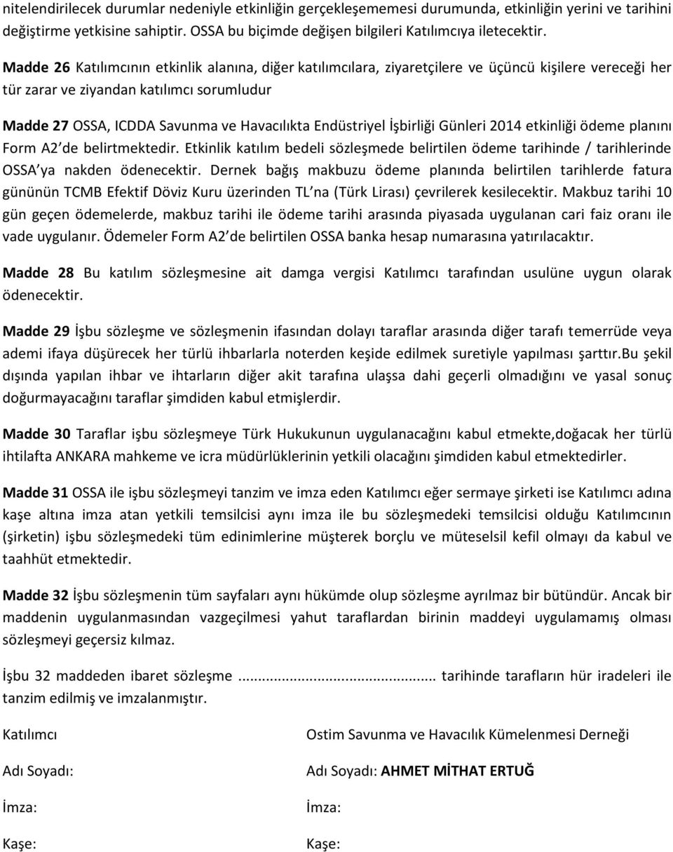 Endüstriyel İşbirliği Günleri 2014 etkinliği ödeme planını Form A2 de belirtmektedir. Etkinlik katılım bedeli sözleşmede belirtilen ödeme tarihinde / tarihlerinde OSSA ya nakden ödenecektir.