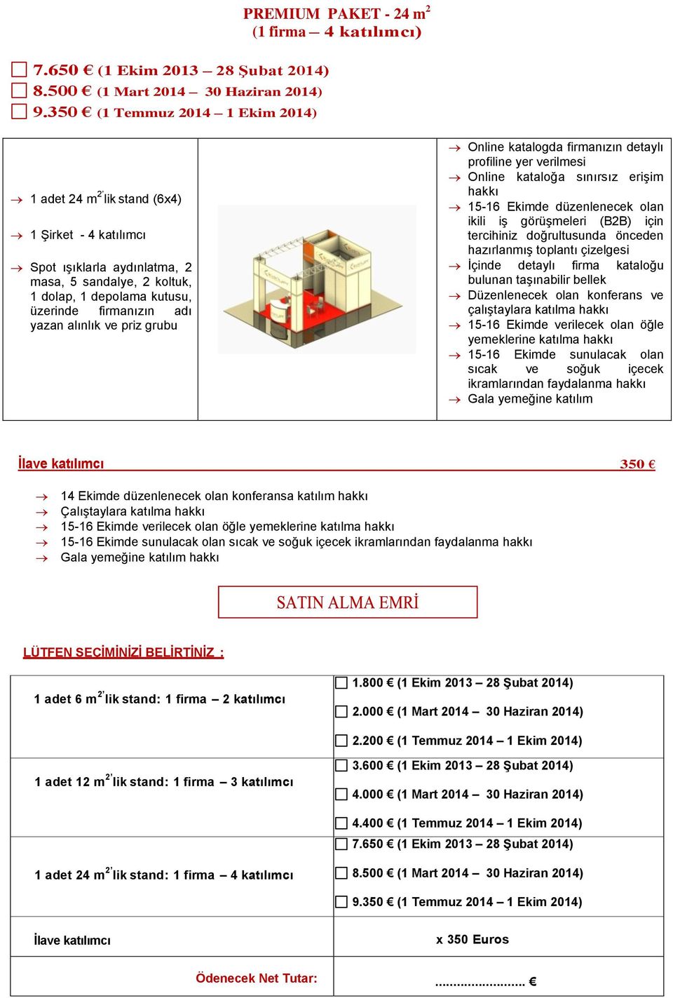 depolama kutusu, üzerinde firmanızın adı yazan alınlık ve priz grubu Online katalogda firmanızın detaylı profiline yer verilmesi Online kataloğa sınırsız erişim hakkı 15-16 Ekimde düzenlenecek olan