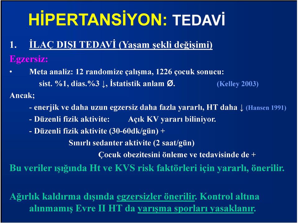 - Düzenli fizik aktivite (30-60dk/gün) + Sınırlı sedanter aktivite (2 saat/gün) Çocuk obezitesini önleme ve tedavisinde de + Bu veriler ışığında Ht ve