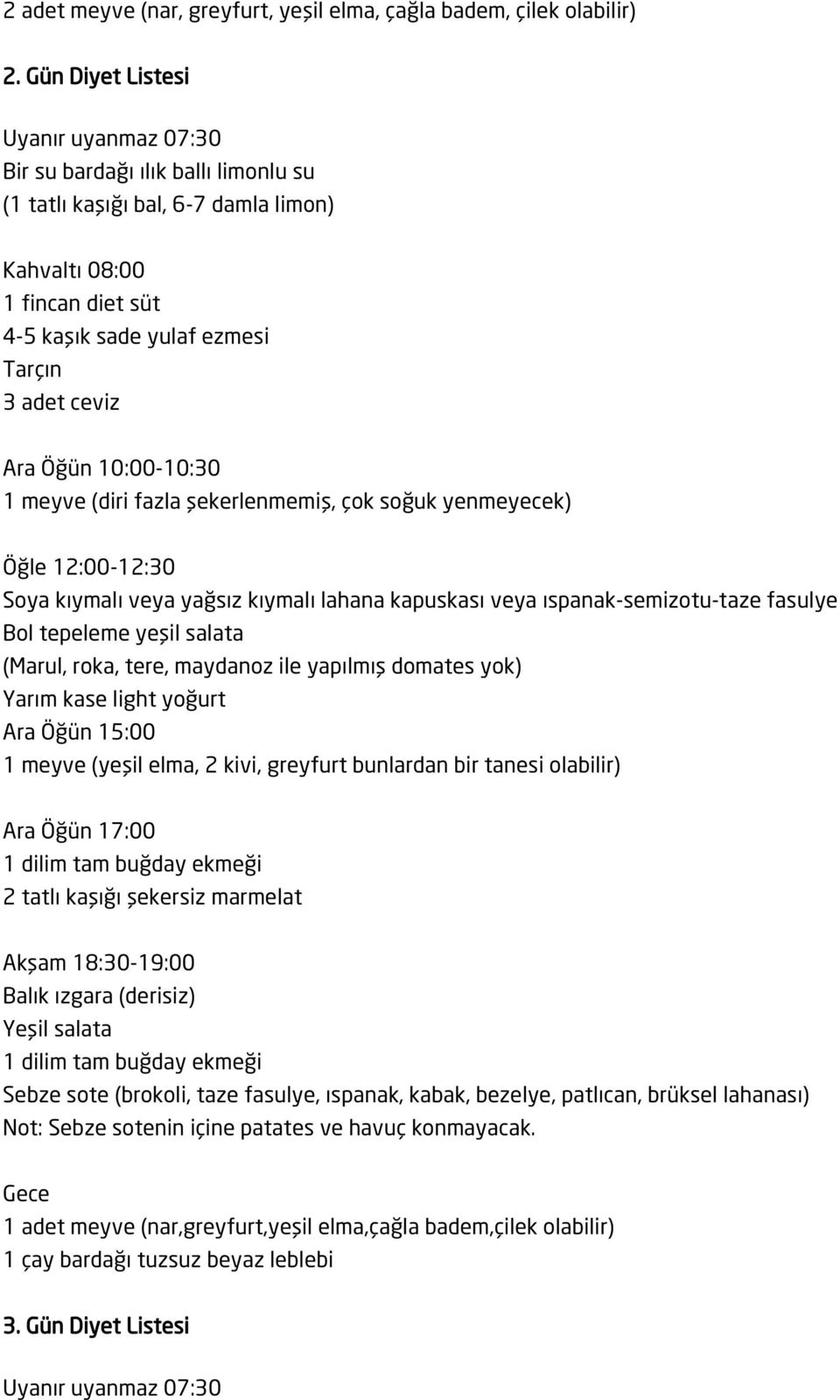 soğuk yenmeyecek) 12:00-12:30 Soya kıymalı veya yağsız kıymalı lahana kapuskası veya ıspanak-semizotu-taze fasulye Bol tepeleme yeşil salata (Marul, roka, tere, maydanoz ile yapılmış domates yok)