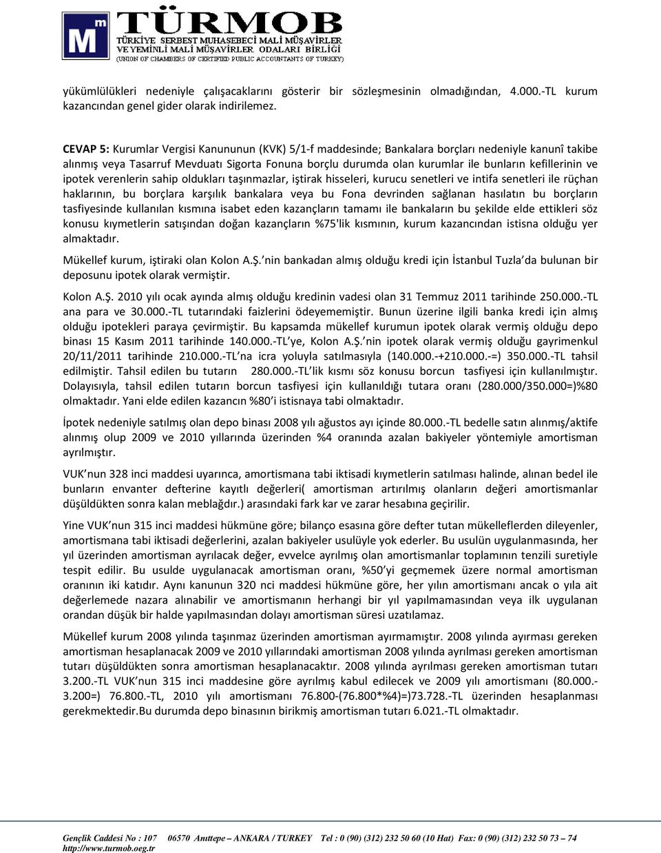 kefillerinin ve ipotek verenlerin sahip oldukları taşınmazlar, iştirak hisseleri, kurucu senetleri ve intifa senetleri ile rüçhan haklarının, bu borçlara karşılık bankalara veya bu Fona devrinden