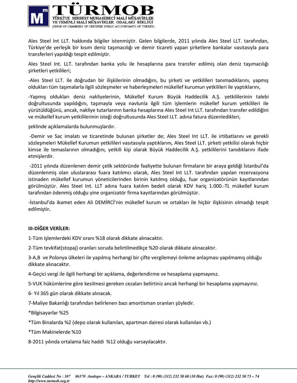 tarafından banka yolu ile hesaplarına para transfer edilmiş olan deniz taşımacılığı şirketleri yetkilileri; -Ales Steel LLT.