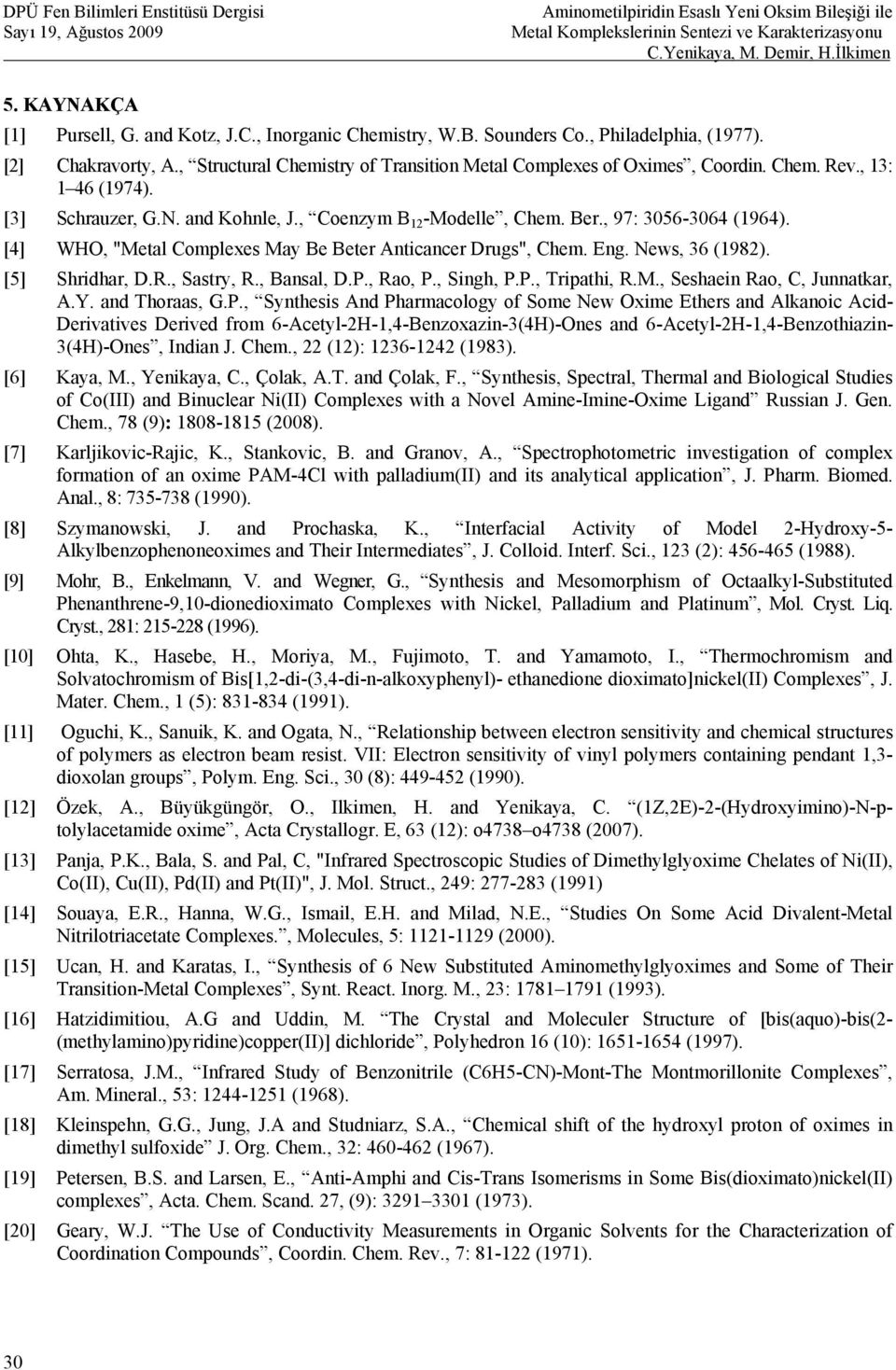 [4] W, "Metal omplexes May Be Beter Anticancer Drugs", hem. Eng. ews, 36 (1982). [5] Shridhar, D.R., Sastry, R., Bansal, D.P., Rao, P., Singh, P.P., Tripathi, R.M., Seshaein Rao,, Junnatkar, A.Y.