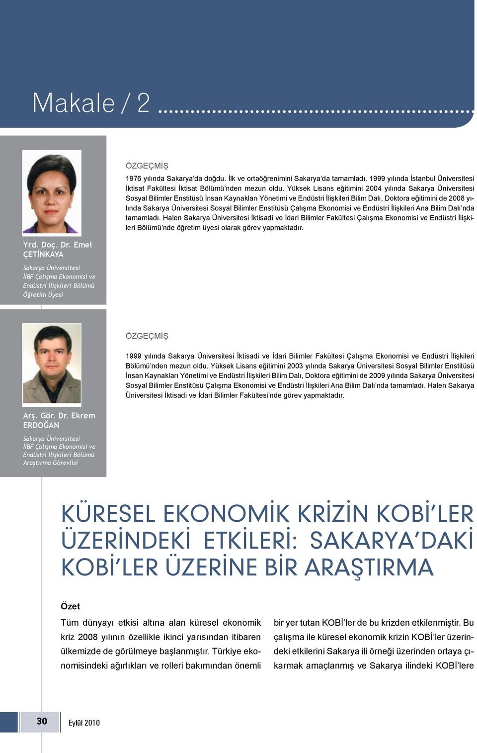 Yüksek Lisans eğitimini 2004 yılında Sakarya Üniversitesi Sosyal Bilimler Enstitüsü İnsan Kaynakları Yönetimi ve Endüstri İlişkileri Bilim Dalı, Doktora eğitimini de 2008 yılında Sakarya Üniversitesi