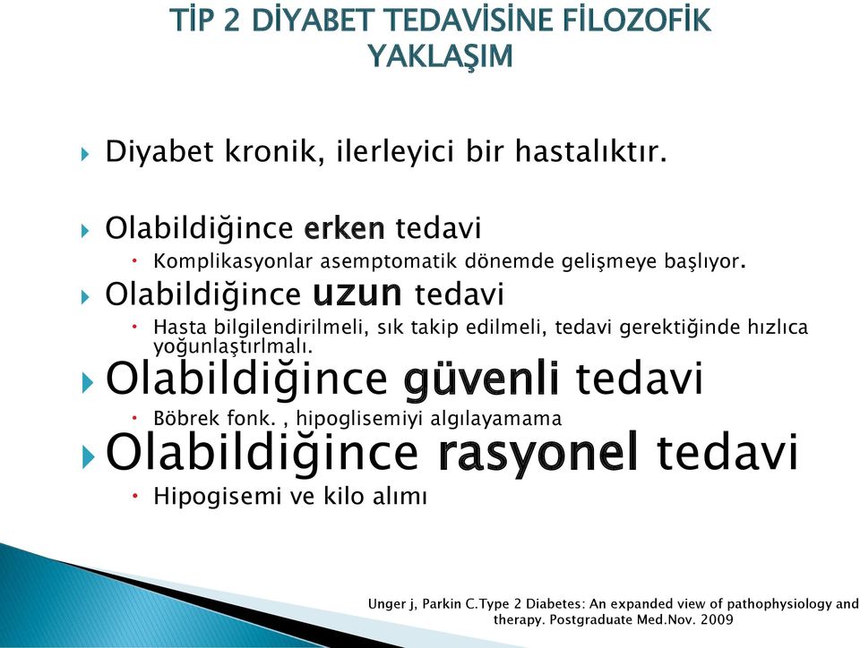 Olabildiğince uzun tedavi Hasta bilgilendirilmeli, sık takip edilmeli, tedavi gerektiğinde hızlıca yoğunlaştırlmalı.