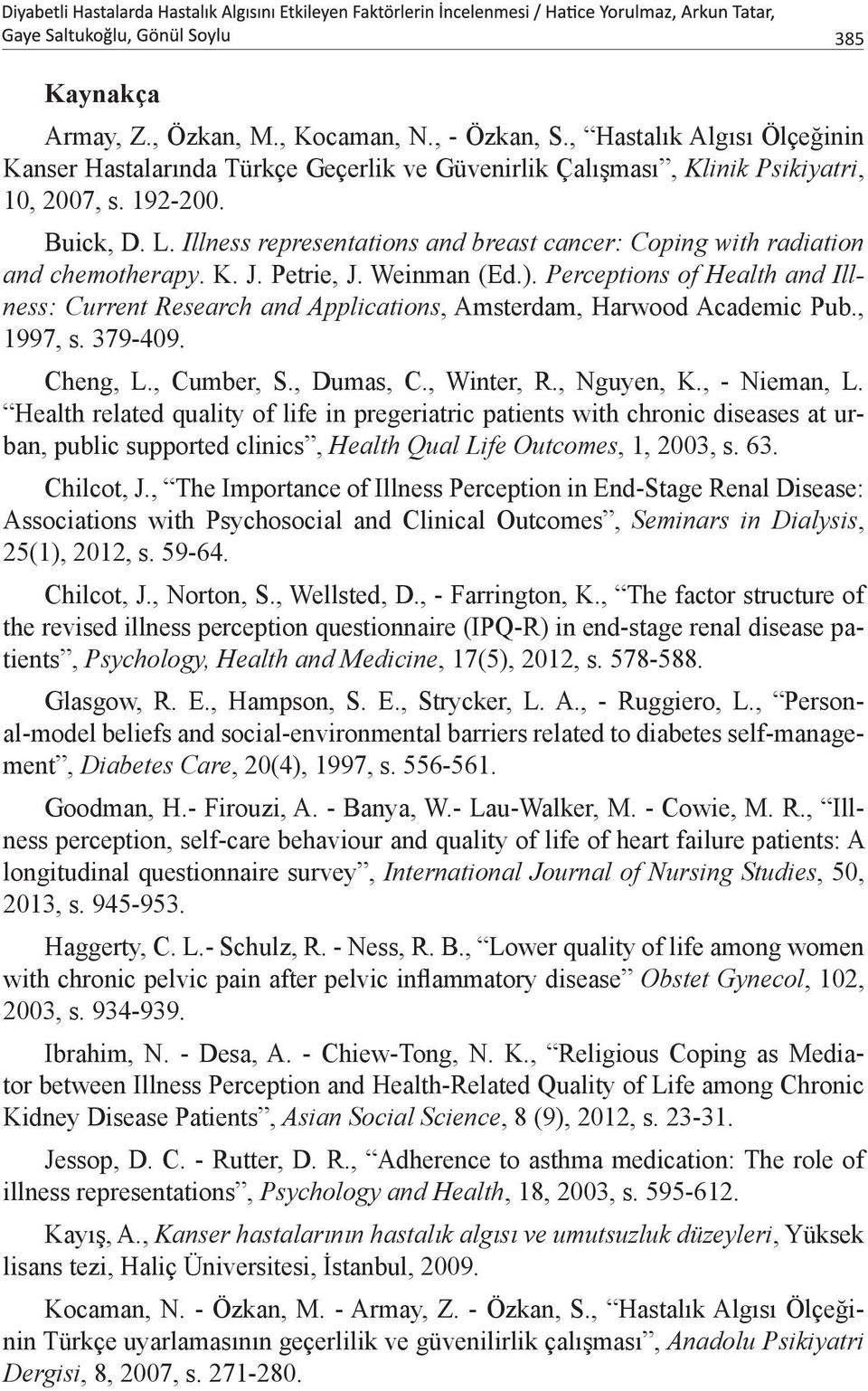 Perceptions of Health and Illness: Current Research and Applications, Amsterdam, Harwood Academic Pub., 1997, s. 379-409. Cheng, L., Cumber, S., Dumas, C., Winter, R., Nguyen, K., - Nieman, L.