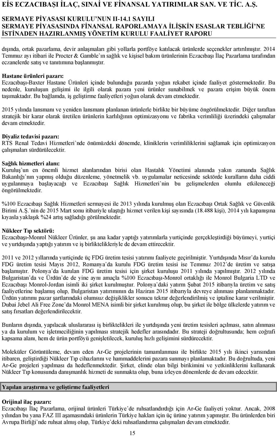 Hastane ürünleri pazarı: Eczacıbaşı-Baxter Hastane Ürünleri içinde bulunduğu pazarda yoğun rekabet içinde faaliyet göstermektedir.