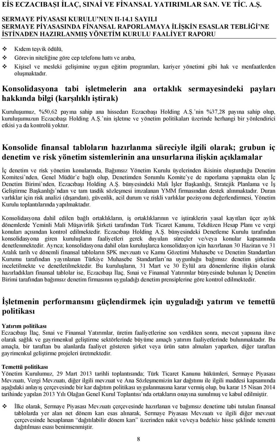 nin %37,28 payına sahip olup, kuruluşumuzun Eczacıbaşı Holding A.Ş. nin işletme ve yönetim politikaları üzerinde herhangi bir yönlendirici etkisi ya da kontrolü yoktur.