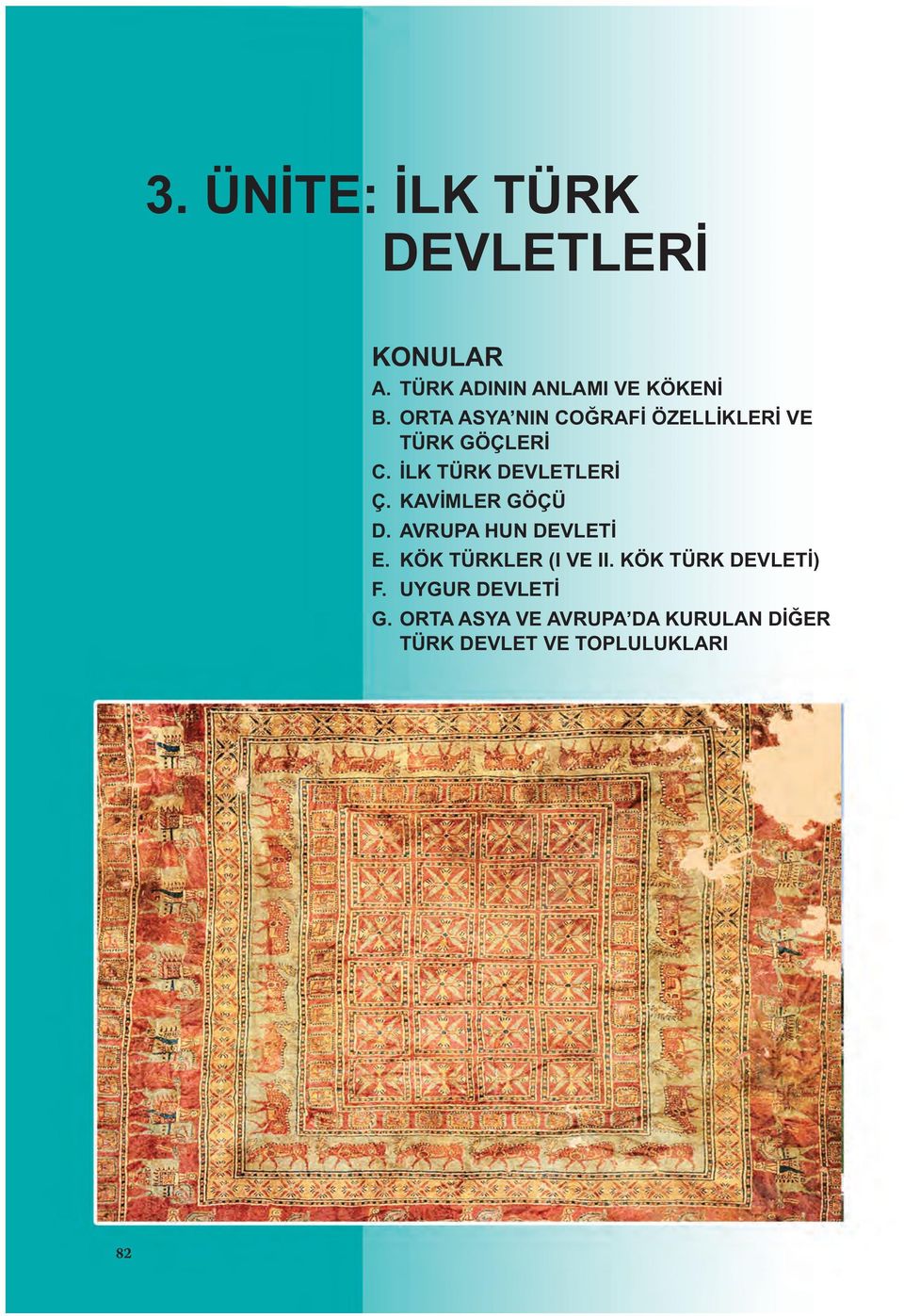 İLK TÜRK DEVLETLERİ Ç. KAVİMLER GÖÇÜ D. AVRUPA HUN DEVLETİ E. KÖK TÜRKLER (I VE II.