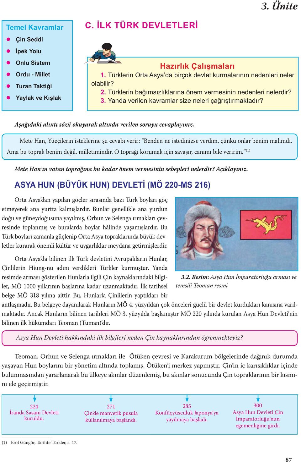 Aşağıdaki alıntı sözü okuyarak altında verilen soruyu cevaplayınız. Mete Han, Yüeçilerin isteklerine şu cevabı verir: Benden ne istedinizse verdim, çünkü onlar benim malımdı.