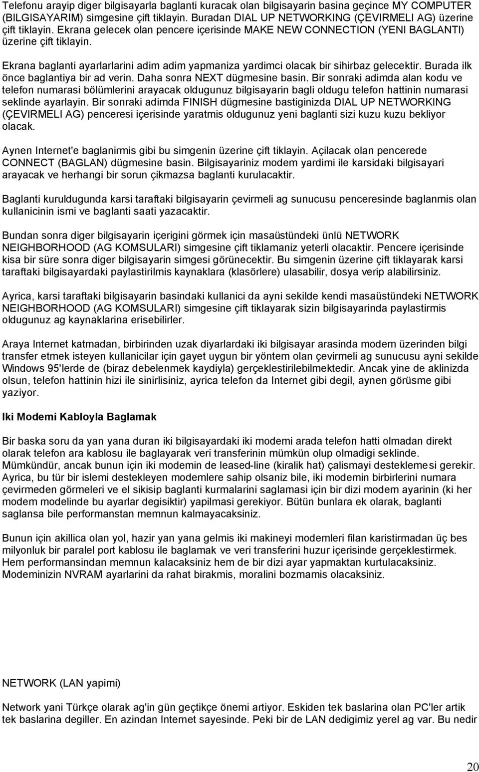 Ekrana baglanti ayarlarlarini adim adim yapmaniza yardimci olacak bir sihirbaz gelecektir. Burada ilk önce baglantiya bir ad verin. Daha sonra NEXT dügmesine basin.